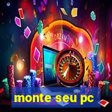 monte seu pc